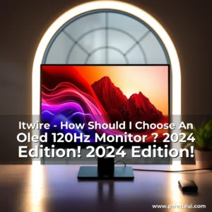 Artistic representation for Itwire - How Should I Choose An Oled 120Hz Monitor ? 2024 Edition! 2024 Edition!