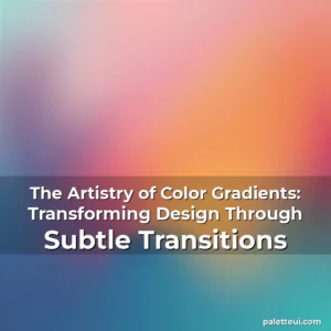 Read more about the article The Artistry of Color Gradients: Transforming Design Through Subtle Transitions